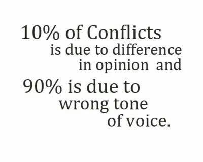 10% of conflicts is due to difference in opinion and 90% is due to the wrong tone of voice. Harsh Words, Tone Of Voice, A Quote, Great Quotes, The Words, Inspire Me, Inspirational Words, Cool Words, Words Quotes