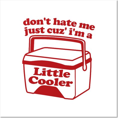 Don't Hate Me Just Because I'm a Little cooler Tee, Unisex Funny Saying Tee, Sarcastic Red Cooler T-shirt, Adult Humorous Quote Shirt -- Choose from our vast selection of art prints and posters to match with your desired size to make the perfect print or poster. Pick your favorite: Movies, TV Shows, Art, and so much more! Available in mini, small, medium, large, and extra-large depending on the design. For men, women, and children. Perfect for decoration. Funny Svg For Men, Cricket Projects Craft Ideas Shirts, Funny Tumbler Cups Quotes, Funny Sayings On Shirts, Svg Shirt Ideas, Sublimation Stickers, Quote Shirt, Cricut Crafts, True Quotes