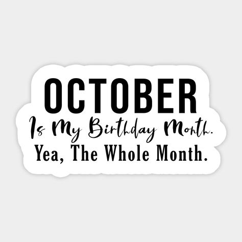 October Birthday Themes, Birthday Month Quotes, Its My Birthday Month, Team Quotes, Month October, My Birthday Month, Happy Birthday Wishes Quotes, Month Stickers, September Birthday