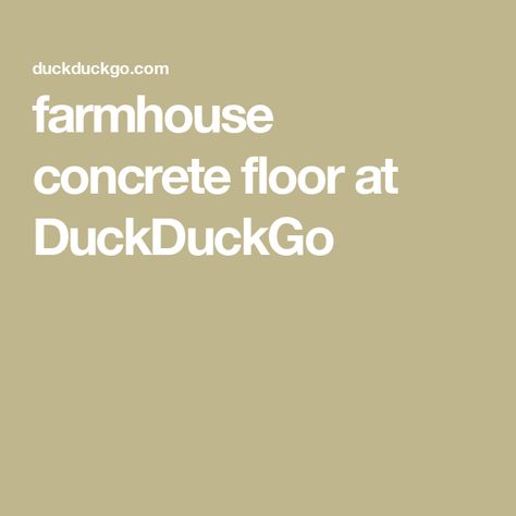 farmhouse concrete floor at DuckDuckGo Concrete Floor, Concrete Floors, Favorite Places, Farmhouse, Flooring