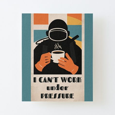 Get my art printed on awesome products. Support me at Redbubble #RBandME: https://www.redbubble.com/i/canvas-print/I-Can-t-Work-Under-Pressure-Funny-Diving-by-AnnieKocoy/161928708.56DNM?asc=u Work Under Pressure, Journal Design, Journal Gift, Anime Music, Under Pressure, Hardcover Notebook, A Journal, Mask For Kids, Baby Tshirts