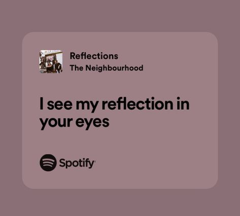 Those Eyes Spotify Aesthetic, I See My Reflection In Your Eyes, Those Eyes Spotify, Song Quotes Lyrics The Neighborhood, Your Eyes Lyrics, See You Again Spotify Lyrics, Beautiful Sentences, Deep Lyrics, Insta Notes