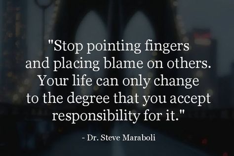 Stop blaming others Blaming Others Quotes, People Change Quotes, Decision Quotes, Steve Maraboli, Victim Mentality, Pointing Fingers, Blaming Others, New Quotes, A Quote