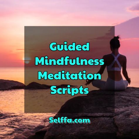 Guided Mindfulness Meditation Scripts - SELFFA Guided Visualization Script, Guided Meditation Scripts For Adults, Free Guided Meditation Scripts, Gratitude Guided Meditation Script, Guided Meditation Scripts Mindfulness, Guided Imagery Scripts, Hypnotherapy Scripts, Creative Mindfulness, Holistic Psychology