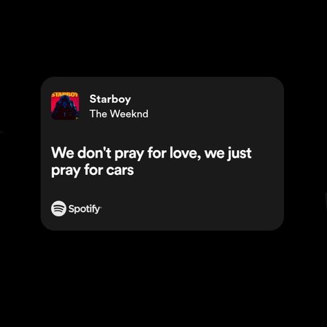 Song Lyric Captions The Weeknd, Starboy Captions, We Don't Pray For Love We Pray For Cars, Starboy The Weeknd Lyrics, The Weekend Lyrics Quotes, The Weekend Song Lyrics, The Weeknd Song Lyrics, Weekend Lyrics, Starboy Lyrics