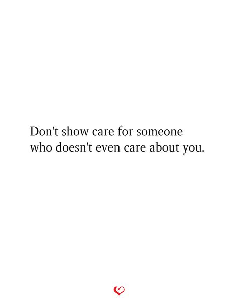 Don't show care for someone who doesn't even care about you. #relationship #quote #love #couple #quotes Being With Someone Who Doesnt Care, Quotes About Someone Who Doesnt Care, Dont Care Quotes Relationships, He Don’t Care Quotes, Do You Even Care Quotes, Quotes About Him Not Caring, Caring Quotes Relationships, I Care Quotes, Love Couple Quotes