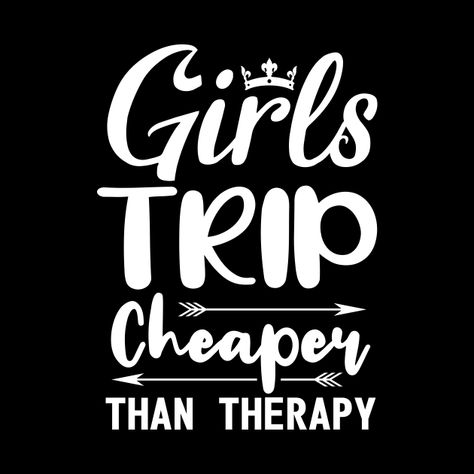 Girl Trip Quotes, Girls Trip Quotes, Party Girl Quotes, Tee Ideas, Friend Vacation, Pins And Buttons, Cheaper Than Therapy, Girl Time, Funny Quotes For Kids