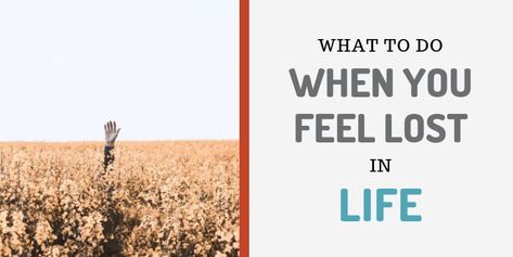 What To Do When You Feel Lost In Life When You Feel Lost, Lost Interest, Lost In Life, I Feel Lost, Low Confidence, Daily Action, Feel Lost, Meaningful Life, Feeling Lost