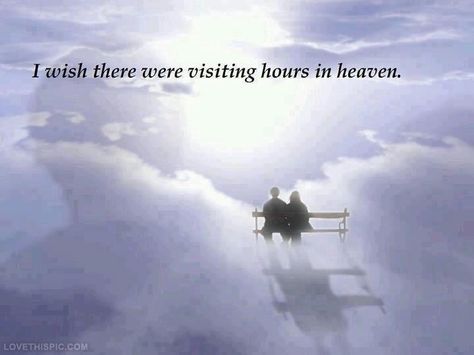 visiting hours in heaven quotes quote heaven in memory I Miss My Mom, Miss My Dad, Miss My Mom, Miss You Dad, Heaven Quotes, Miss You Mom, Missing You So Much, Dad Quotes, Six Feet Under