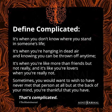 Define Complicated: It's When You Don't Know Where You Stand In Someone's Life Don’t Know Where I Stand, Complicated Women Quotes, Where You Stand With Someone, Where You Stand In Someones Life, I Don’t Know Where I Stand With You, It’s Complicated Quotes, Know Where You Stand Quotes, Not Knowing Where You Stand With Someone, When You Know You Know Quotes