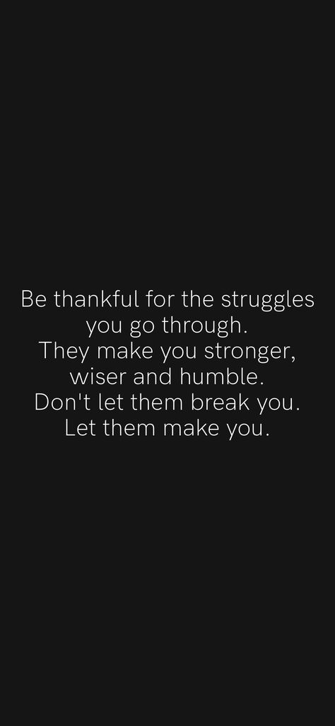 Thank You For Making Me Stronger Quotes, Dont Let Them Break You, Don’t Let Them Break You, Life Humbles You Quotes, Makes You Stronger Quotes, Successful Life Quotes, Married Life Quotes, Humble Quotes, Don't Give Up Quotes