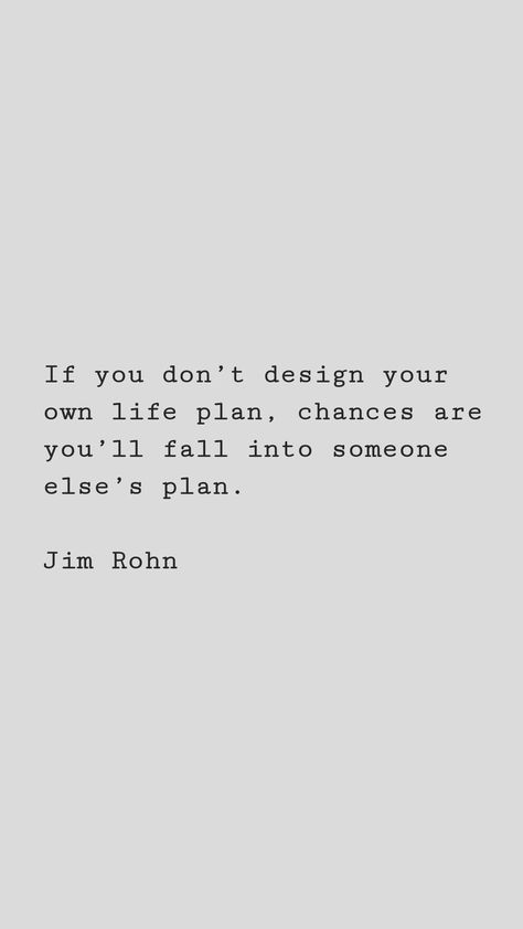 If you don’t design your own life plan, chances are you’ll fall into someone else’s plan. #lifeplan #lifequote #change #life Best Laid Plans Quotes, Dont Expect Too Much, 2024 Board, Planning Quotes, T Design, Jim Rohn, Life Plan, Someone Elses, Be Yourself Quotes