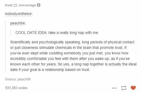 - What is your ideal date? -  A nap.  It just became a legitimate answer. Date Ideas Tumblr, Otp Prompts Fluff, Otp Prompts, Funny Tumblr Posts, Date Ideas, Life Tips, The More You Know, Relationships Love, Hopeless Romantic