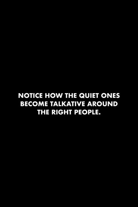 Notice how the quiet ones become talkative around the right people. #quotes #introvert #observe #life #truth #people #quiet Unknown People Quotes, Feeling Uncomfortable Quotes People, People That Get You Quote, Intimidating People Quotes, One Call From The Right Person Quotes, Your So Quiet Quotes, Want To Be Noticed Quotes, Just Stay Quiet Quotes, Quiet Woman Quotes