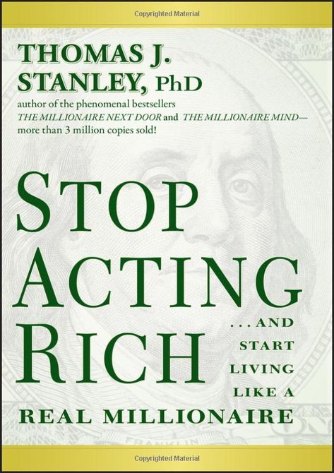 Stop Acting Rich: ...And Start Living Like A Real Millionaire: Stanley, Thomas J.: 9781118011577: Amazon.com: Books The Millionaire Next Door, Millionaire Next Door, Business Books Worth Reading, Best Self Help Books, Books To Read Nonfiction, Millionaire Minds, Inspirational Books To Read, Top Books To Read, Finance Books