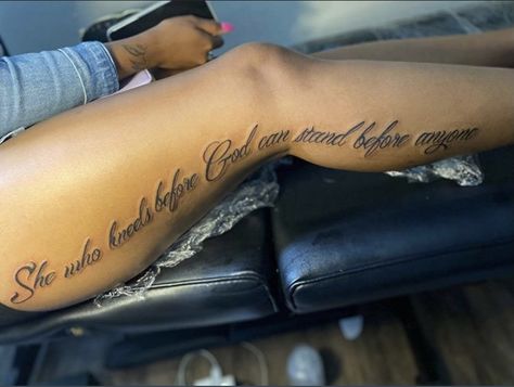 She Who Kneels Before God Can Stand Before Anyone Tattoo, Leg Tattoos Sayings, Side Of Leg Tattoos Women Words, Scripture Leg Tattoos Women, Leg Words Tattoos Women, Best Leg Tattoos For Women Meaningful, Quote Down Leg Tattoo, Cursive Leg Tattoo, Word Leg Tattoos For Women