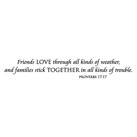 Friends loves through all kinds of weather, and family sticks together in all kinds of trouble. Proverbs 17:17 Family Sticking Together Quotes, Family Troubles Quotes, Friend Trouble Quotes, Family Bible Verses Quotes, Bible Verses About Family, Verses About Family, Trouble Quotes, Proverbs Verses, Kinds Of Weather