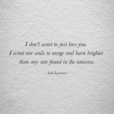 Love, simple, poetry, poem, quotes, Lola Lawrence,  wishes, romance, romantic, home, twin flame, souls, more than love I Love Romance Quotes, Lola Lawrence Quotes, Romantic Soul Quotes, Soul Flame Quotes, Being A Twin Quotes, New Flame Quotes, Twin Flame Romance, Twin Flames Poetry, Twin Flame Aesthetic Quotes