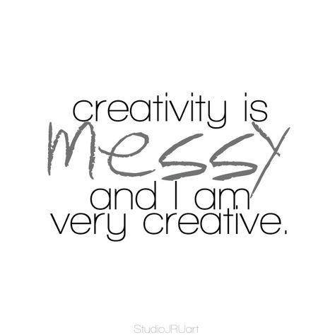 creativity is messy and I am very creative. love my creative, messy life! Creative People Quotes, Messy Life, Messy Crafts, Artist Quotes, Shadow Pictures, Craft Quotes, Teacher Quotes, What I Need, Creative People