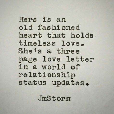 Hers is an old fashioned heart that holds timeless love. She's a three page love letter in a world of relationship status updates. Jm Storm Quotes, No Ordinary Girl, Under Your Spell, Intp, Typewriter, Pretty Words, Love Letters, The Words, Great Quotes