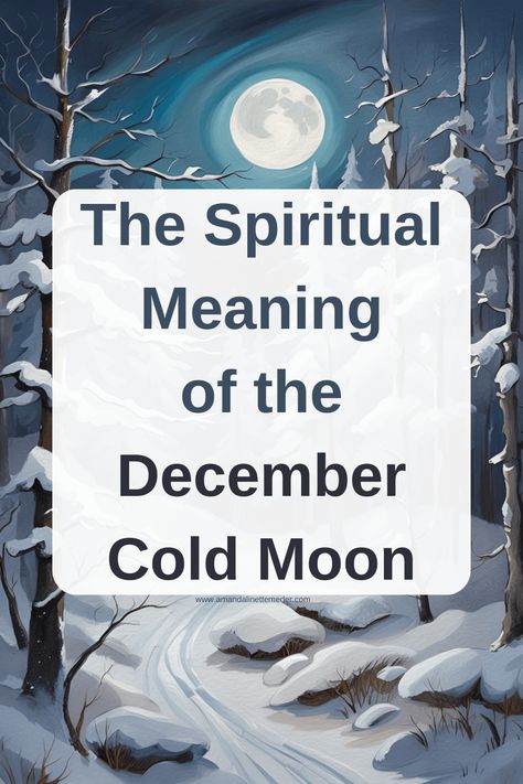 The Spiritual Meaning of the December Cold Moon — Amanda Linette Meder Cold Moon Meaning, Cold Full Moon, Full Cold Moon, December Cold Moon, December Full Cold Moon, Pink Moon Meaning 2024, Buck Full Moon 2024, Full Moon In Libra 2024, Full Moon Meaning