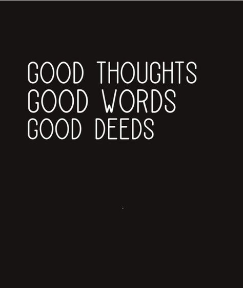 Good Words Good Thoughts Good Deeds, Good Words, Good Deeds, Speak The Truth, Good Thoughts, Good Vibes, Cool Words, Tattoos, Quotes