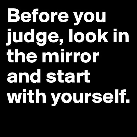 Judge Quotes, Superhero Quotes, Look In The Mirror, The Mirror, Keep Calm Artwork, Mirror, How To Plan, Quotes