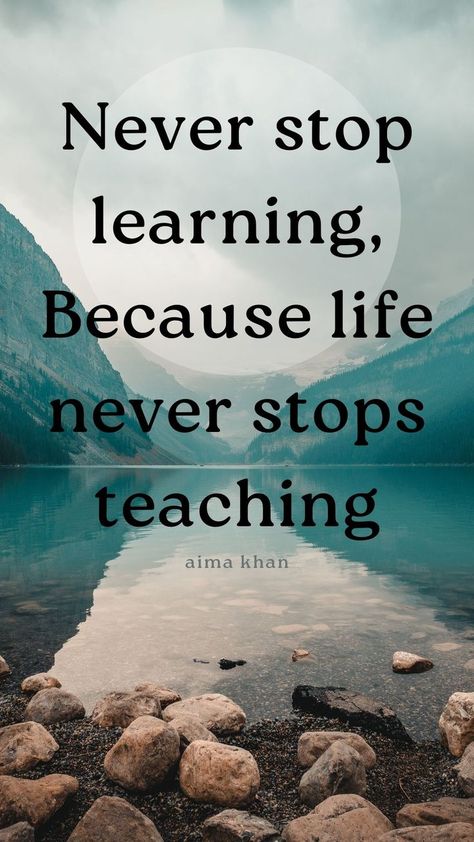 Never Stop Learning Because Life Never Stops Teaching, Never Stop Learning Quotes, Never Stop Learning Because Life, Learning Something New, Teaching Quotes, Learning Quotes, Never Stop Learning, Always Learning, Great Quotes