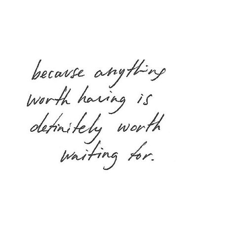 Because anything worth having is definitely worth waiting for Worth The Wait Quotes, Waiting Quotes, Distance Relationship Quotes, Inspiration Quote, Wonderful Words, Chronic Illness, Pretty Words, The Words, Great Quotes