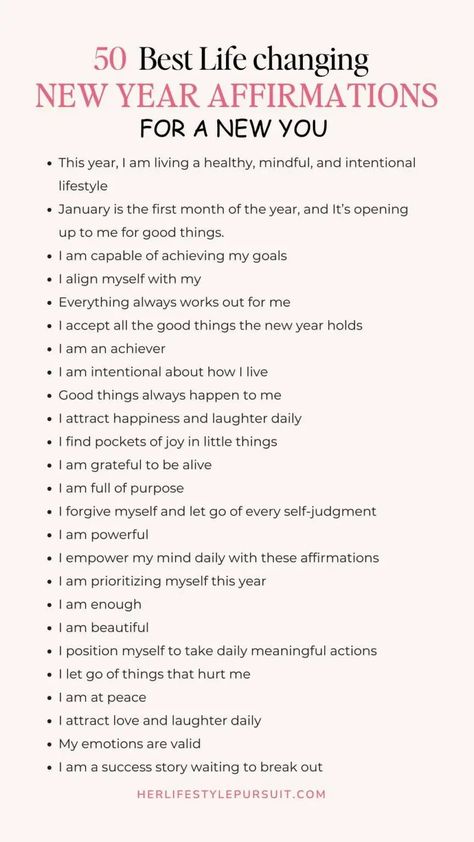 A list pin titled "50 Best Life-Changing New Year Affirmations for a New You" from herlifestylepursuit.com. The list includes positive affirmations such as "This year, I am living a healthy, mindful, and intentional lifestyle," "I am capable of achieving my goals," "I am grateful to be alive," and "I attract love and laughter daily." These affirmations emphasize self-love, purpose, mindfulness, and positivity for the new year. Note To Self For New Year, New Years Mindset, Nye Affirmations, New Year Reminders, New Year Aspirations, New Year New Start, New Year New Me 2025, January Reminders, New Year Affirmations 2025