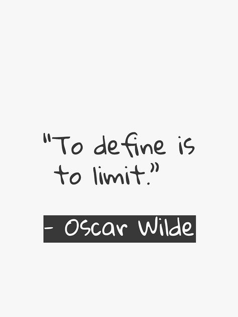 "To define is to limit. Oscar Wilde" by Arimila | Redbubble Oscar Wilde Tattoo Ideas, Short Impactful Quotes, Reading Quotes Short, Oscar Wilde Tattoo, To Define Is To Limit, Oscar Wilde Quotes, Sarcasm Quotes, Dope Quotes, Author Quotes