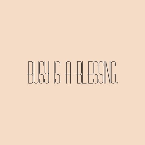 Busy is a blessing. I need to remind myself of this! Stay Organized Quotes, Booked And Busy Quotes, Stay Busy Quotes, Staying Busy Quotes, 2025 Quotes, Toxic Quotes, Organization Quotes, Stay Busy, Massage Business