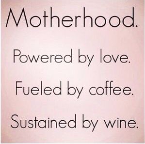 Motherhood. Powered by love. Fueled by coffee. Sustained by wine. #quote #mama Darling Quotes, Monica Rose, Wine Mom, Wine Quotes, Funny Mom, Funny Sayings, Mom Quotes, Sign Quotes, Mothers Love