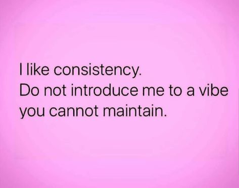 Inconsistent Relationship Quotes, I Require A Lot Of Attention Quotes, Consistency Is A Love Language, Inconsistent Love Quotes, I Require Attention Quotes, Inconsistent Quotes, Attention Quotes Relationship, Dating Me Is Like Quotes, My Attention Quotes