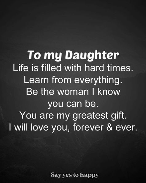 Loving Daughter Quotes, Inspirational Vision Boards And Quotes, To My Daughter Quotes Life Lessons, Strong Daughter Quotes Strength, Mommy Quotes To Daughter, For Daughter Quotes, I Love My Daughter Quotes, My Daughter Quotes, Daughter Quotes From Mom