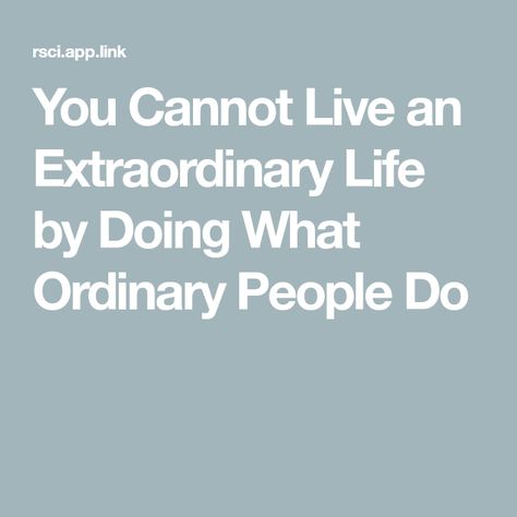 You Cannot Live an Extraordinary Life by Doing What Ordinary People Do Travelling Quotes, Extraordinary Quotes, 2025 Moodboard, Ee Cummings, Anatomy Quotes, Appreciation Ideas, Grey Anatomy Quotes, Anatomy Quote, Boss Babe Quotes