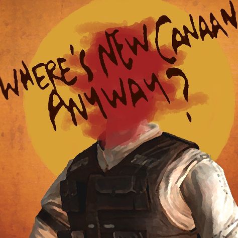 Where's new Canaan, Anyway? Fallout 4 Minutemen Fan Art, Apocalypse Cas Poster, Cooper Howard Fallout Fanart, Joshua Graham, Fallout Meme, Nuclear Winter, Fallout Hold Up Meme, Fallout Fan Art, Fallout Game