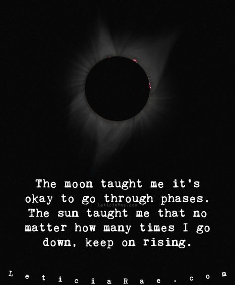 The moon taught me it's okay to go through phases.  The sun taught me that no matter how many times I go down, keep on rising.  🌘  #LeticiaRae #FindingTheSilverLining #FTSL #highvibrations #beliefscreate #positivityiskey #positivevibesmatter #inspireandbeinspired #dailyaffirmation #raiseyourvibration #quote #quotestoinspire The Moon Taught Me, Moon And Sun Quotes, Moon Lessons, Moon And Star Quotes, Its Okay Quotes, Sun Quotes, Moon Quotes, Star Quotes, It's Okay