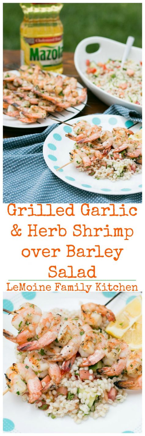 {ad} Grilled Garlic & Herb Shrimp over Barley Salad - LeMoine Family Kitchen #MarinadesWithMazola #MakeItWithHeart Garlic Herb Shrimp, Summer Dinner Recipes Grill, Grilled Garlic, Barley Salad, Grilled Seafood Recipes, Best Seafood Recipes, Fried Fish Recipes, Summer Meal, Grilled Seafood