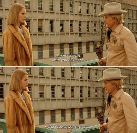 -I'm not in love with you anymore. -I didn't know you ever were.The Royal Tenenbaums (2001) Royal Tenenbaums Quotes, Wes Anderson Aesthetic, Royal Tenenbaums, Cinema Quotes, Danny Glover, Wes Anderson Movies, Not In Love, Wes Anderson Films, Ben Stiller