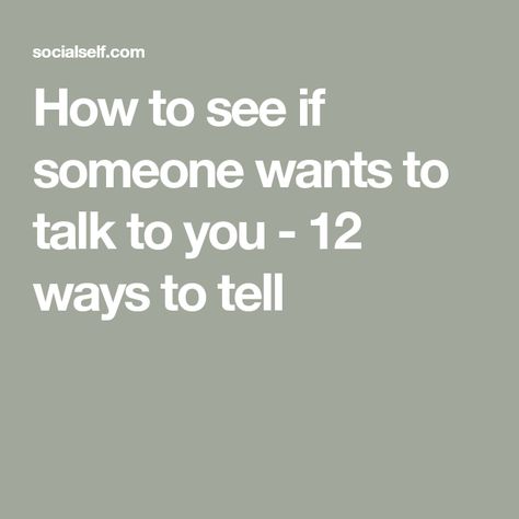 How to see if someone wants to talk to you - 12 ways to tell Personal Improvement, How To Apologize, Someone Like You, Stop Talking, Say What, Talking To You, Social Skills, When Someone, Talk To Me