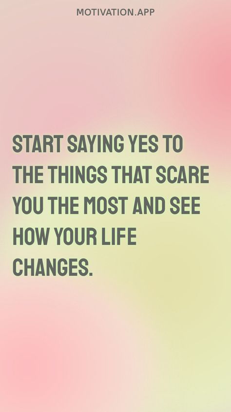 Say Yes Quotes Motivation, Say Yes To Yourself Quotes, Do Things That Scare You Quotes, Do Things That Scare You, If You Change The Way You Look At Things, Do Something That Scares You, Activism Quotes, Scared Quotes, Set Goals Quotes