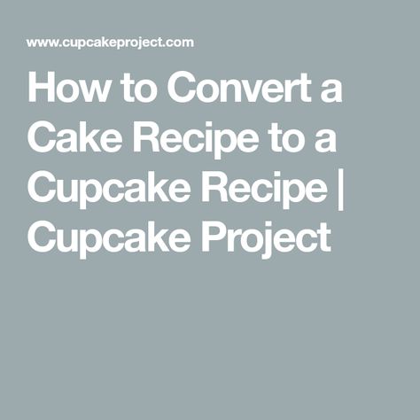 How to Convert a Cake Recipe to a Cupcake Recipe | Cupcake Project Make Cupcakes, Baking Conversions, Cupcake Pans, Layer Cake Recipes, Cupcake Tins, How To Make Cupcakes, Flourless Chocolate Cakes, Cupcake Recipe, Flourless Chocolate