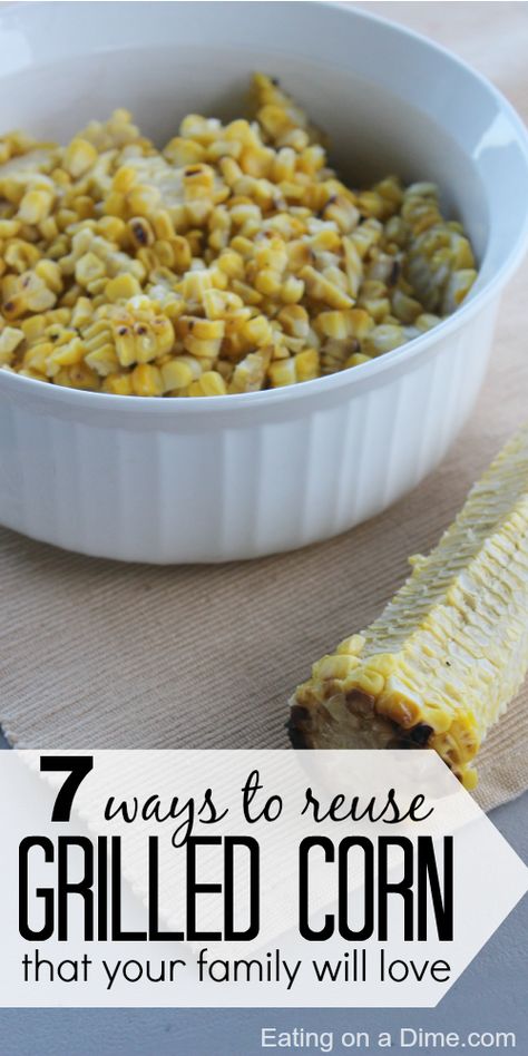 7 Ways to Use Leftover Grilled Corn without your family knowing you are eating left overs.  We love this so much that we make extra grilled corn on purpose now! Leftover Corn, Grilled Corn Recipes, Bbq Corn, Eating On A Dime, Yummy Veggies, Grilling Ideas, Side Items, Eating Better, American Recipes