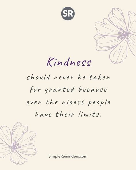 Kindness For Granted Quotes, Kindness For Weakness Quotes, Kind People Quotes, Taken For Granted Quotes, Limit Quotes, Kind Heart Quotes, Stranger Quotes, Weakness Quotes, Granted Quotes