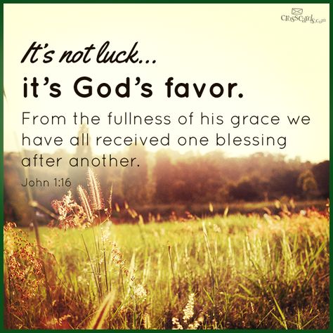 It's not luck... it's God's favor :) John 1 16, Woord Van God, Gods Favor, Father God, Gods Grace, Verse Quotes, Bible Verses Quotes, Faith In God, Quotes About God