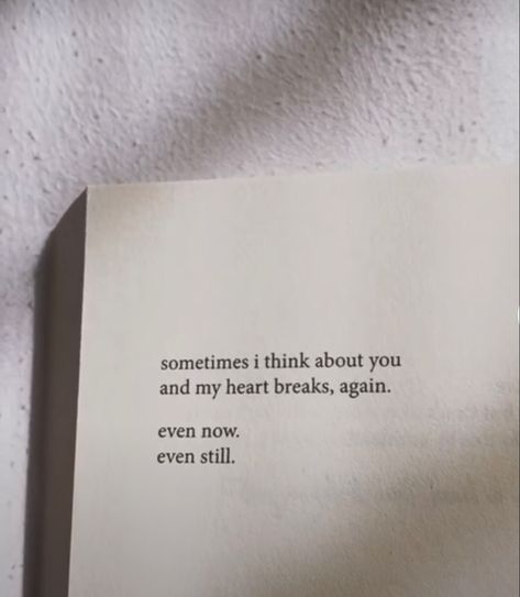 Sometimes i think about you and my hearts breaks, again.  Even now.  Even still. I Hope You Think About Me, Words Of Heart Break, I Still Think Of You Quotes, Be Still My Heart Quote, Heart Breaking Lines, Sometimes I Think About You, Can A Heart Still Break Once It's Stopped Beating, Love Heart Break Quotes Feelings, Getting Over A Heart Break Quotes