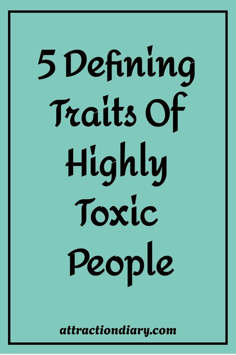 Teal background with text "5 Defining Traits Of Highly Toxic People" and the website "attractiondiary.com" at the bottom. How To Recognize Toxic People, How To Get Rid Of Toxic Friends Tips, How To Deal With Toxic People, What Is Your Toxic Trait, Avoid Toxic People, How To Recognise Toxic People, When You’re The Toxic Person, Toxic Person, Needy People