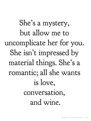 You Make Me Soft Quotes, She Is All That, She Is Everything To Me Quotes, She Loves Herself Quotes, Uncomplicated Life Quotes, Who Is She Quotes, She Was Her Own Muse Quote, Wine And Love Quotes, She Wants To Be Loved Quotes