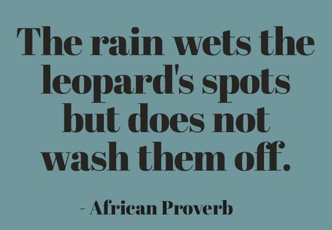 The rain wets the leopard's spots but does not wash them off. ~ African Proverb Silence Is The Best Answer, African Words, African Quotes, Live Alone, Idioms And Phrases, African Proverb, Meant To Be Quotes, Proverbs Quotes, Best Answer